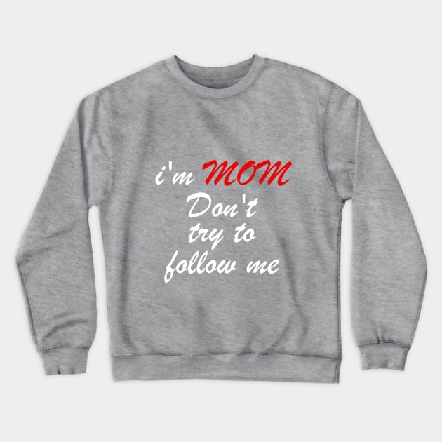 i'm mom dont try to follow me Crewneck Sweatshirt by wael store